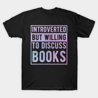 funny cute Introverted But Willing To Discuss Books Books Bookworm book lover  introvert life anti social  introvert quotes T-Shirt